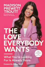 The Love Everybody Wants (What You're Looking For Is Already Yours) - 9780593445259 by Madison Prewett Troutt, Audrey Roloff, 9780593445259