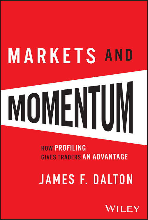 Markets and Momentum (How Profiling Gives Traders an Advantage) by James F. Dalton, Robert B. Dalton, 9781394318896