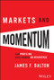 Markets and Momentum (How Profiling Gives Traders an Advantage) by James F. Dalton, Robert B. Dalton, 9781394318896