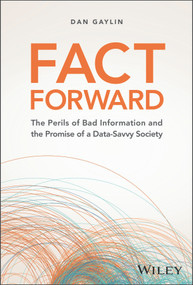 Fact Forward (The Perils of Bad Information and the Promise of a Data-Savvy Society) by Dan Gaylin, 9781394219896