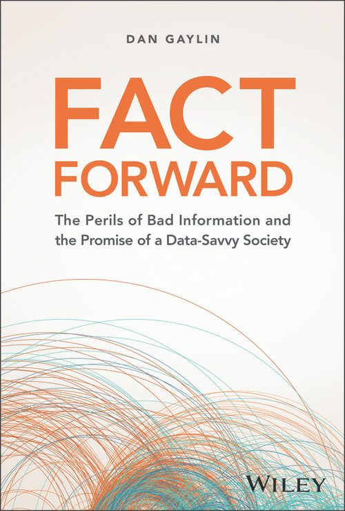 Fact Forward (The Perils of Bad Information and the Promise of a Data-Savvy Society) by Dan Gaylin, 9781394219896