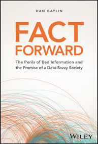 Fact Forward (The Perils of Bad Information and the Promise of a Data-Savvy Society) by Dan Gaylin, 9781394219896