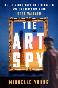 The Art Spy (The Extraordinary Untold Tale of WWII Resistance Hero Rose Valland) by Michelle Young, 9780063295896
