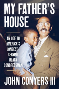 My Father's House (An Ode to America's Longest-Serving Black Congressman) by John Conyers III, 9780063336810