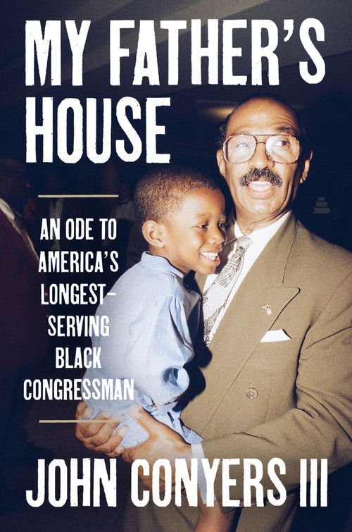 My Father's House (An Ode to America's Longest-Serving Black Congressman) by John Conyers III, 9780063336810