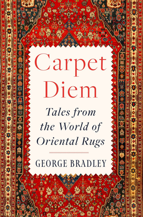 Carpet Diem (Tales from the World of Oriental Rugs) by George Bradley, 9780063394933