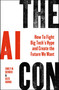 The AI Con (How to Fight Big Tech's Hype and Create the Future We Want) by Emily M. Bender, Alex Hanna, 9780063418561