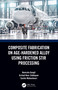 Composite Fabrication on Age-Hardened Alloy using Friction Stir Processing by Namrata Gangil, Arshad Noor Siddiquee, Sachin Maheshwari, 9780367679729