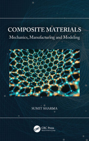 Composite Materials (Mechanics, Manufacturing and Modeling) by Sumit Sharma, 9780367707422
