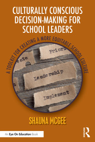 Culturally Conscious Decision-Making for School Leaders (A Toolkit for Creating a More Equitable School Culture) by Shauna McGee, 9781032758701