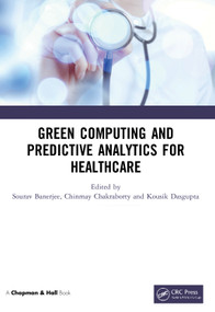 Green Computing and Predictive Analytics for Healthcare by Sourav Banerjee, Chinmay Chakraborty, Kousik Dasgupta, 9780367626075