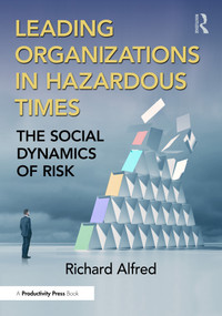 Leading Organizations in Hazardous Times (The Social Dynamics of Risk) by Richard Alfred, 9781032371696