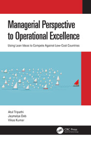 Managerial Perspective to Operational Excellence (Using Lean Ideas to Compete Against Low-Cost Countries) by Atul Tripathi, Jaymalya Deb, Vikas Kumar, 9780367688431