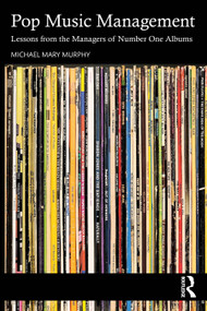 Pop Music Management (Lessons from the Managers of Number One Albums) by Michael Mary Murphy, 9781032253725