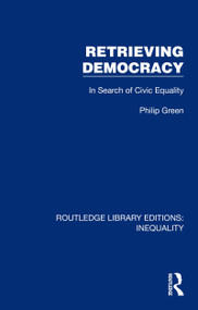Retrieving Democracy (In Search of Civic Equality) by Philip Green, 9781032433424