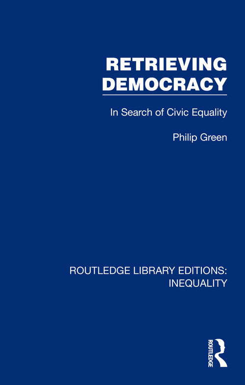 Retrieving Democracy (In Search of Civic Equality) by Philip Green, 9781032433424