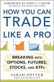 How You Can Trade Like a Pro: Breaking into Options, Futures, Stocks, and ETFs by Sarah Potter, 9780071825498