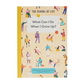 What Can I Do When I Grow Up? (A young person's guide to careers, money - and the future) - 9781916753358 by The School of Life, Tyla Mason, 9781916753358