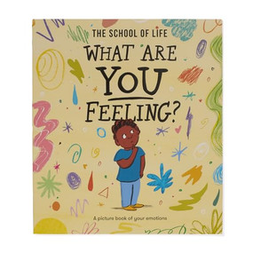 What Are You Feeling? (A picture book of your emotions) by The School of Life, Daniel Gray-Barnett, 9781916753181