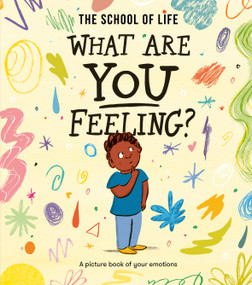 What Are You Feeling? (A picture book of your emotions) by The School of Life, Daniel Gray-Barnett, 9781916753181