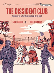 The Dissident Club (Chronicle of a Pakistani Journalist in Exile) by Taha Siddiqui, Hubert Maury, David Homel, 9781551529530