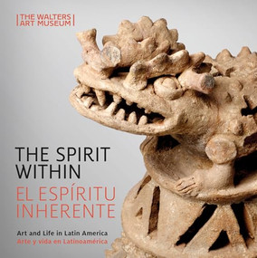 The Spirit Within / El espíritu inherente (Art and Life in Latin America / Arte y vida en Latinoamérica) by Ellen Hoobler, Patricia Lagarde, 9781913875930