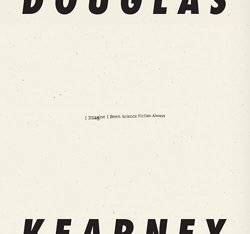 I Imagine I Been Science Fiction Always by Douglas Kearney, 9798891060128