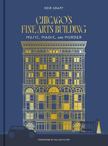 Chicago's Fine Arts Building (Music, Magic, and Murder) by Keir Graff, Gillian Flynn, 9781951963330