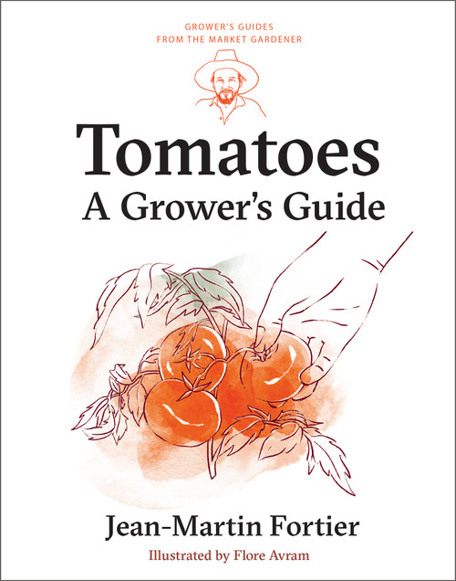 Tomatoes (A Grower's Guide) by Jean-Martin Fortier, Pierre Nessmann, Flore Avram, Laurie Bennett, 9781774060056