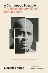 A Continuous Struggle (The Revolutionary Life of Martin Sostre) by Garrett Felber, Robin D. G.  Kelley, 9781849355902