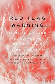 Red Flag Warning (Mutual Aid and Survival in California's Fire Country) by Dani Burlison, Margaret Elysia Garcia, Manjula Martin, 9781849356084
