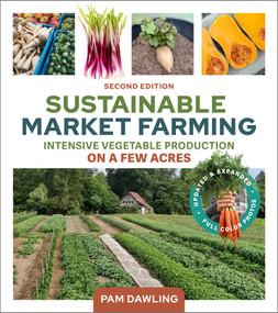 Sustainable Market Farming, Second Edition (Intensive Vegetable Production on a Few Acres) by Pam Dawling, 9781774060018