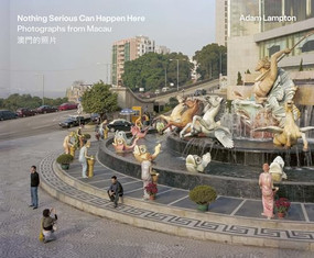 Nothing Serious Can Happen Here (Photographs from Macau) by Adam Lampton, Adam Lampton, Tim Simpson, Adam Lampton, Laura Pecoroni, 9783969001677