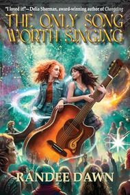 The Only Song Worth Singing by Randee Dawn, 9781647101572
