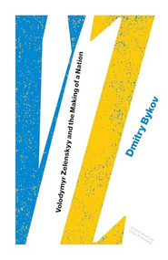 VZ: Volodymyr Zelenskyy and the Making of a Nation by Dmitry Bykov, John Freedman, 9781960385390