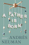 A Father Is Born by Andrés Neuman, Robin Myers, 9781960385413