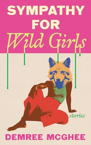 Sympathy for Wild Girls (Stories) by Demree McGhee, 9781558613386
