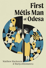 First Métis Man of Odesa by Matthew MacKenzie, Mariya Khomutova, 9780369105127