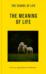 The Meaning of Life (The true ingredients of fulfilment) by The School of Life, 9781916753341