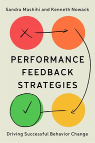 Performance Feedback Strategies (Driving Successful Behavior Change) by Sandra Mashihi, Kenneth M. Nowack, 9781957157863
