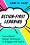 Action-First Learning (Instructional Design Techniques to Engage and Inspire) by Karl M. Kapp, 9781957157924