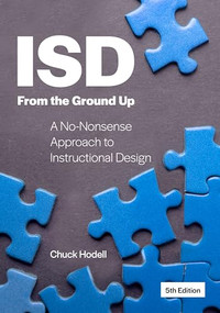 ISD From the Ground Up (A No-Nonsense Approach to Instructional Design) by Chuck Hodell, 9781957157702