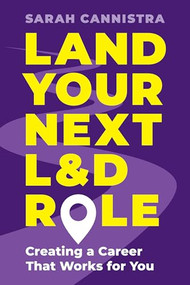 Land Your Next L&D Role (Creating a Career That Works for You) by Sarah Cannistra, 9781957157849
