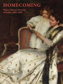 Homecoming (Walter Osborne's Portraits of Dublin, 1880-1900) by Cheryl K. Snay, Judith Stapleton, Brendan Rooney, Kathryn Milligan, Logan Sisley, Aoife-Marie Buckley, 9781913875961