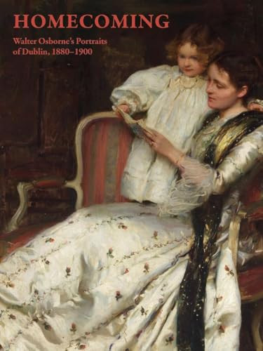 Homecoming (Walter Osborne's Portraits of Dublin, 1880-1900) by Cheryl K. Snay, Judith Stapleton, Brendan Rooney, Kathryn Milligan, Logan Sisley, Aoife-Marie Buckley, 9781913875961