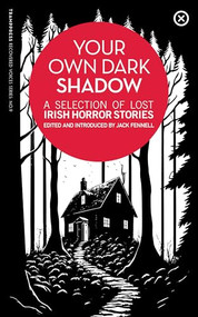 Your Own Dark Shadow (A Selection of Lost Irish Horror Stories) by Jack Fennell, 9781915290106