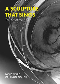 A Sculpture That Sings: The Art of the Bell by Orlando Gough, David Ward, 9781915068385