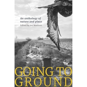 Going to Ground, an Anthology of Nature and Place by Jon Woolcott, 9781915068347