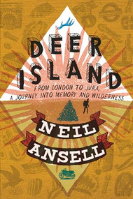 Deer Island (From London to Jura.  A Journey into Memory and Wilderness) by Neil Ansell, 9781915068330