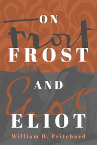 On Frost and Eliot by William H. Pritchard, 9781589882027